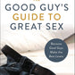 The Good Guy'S Guide to Great Sex
